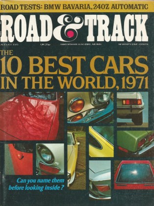 ROAD & TRACK 1971 AUG - TEN BEST CARS IN THE WORLD*